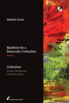 Manifesto for a Democratic Civilization : Civilization: the Age of Masked Gods and Disguised Kings Volume 1, Paperback Book Manifesto for a Democratic Civilization : Civilization: the Age of Masked Gods and Disguised Kings Volume 1, Paperback Book