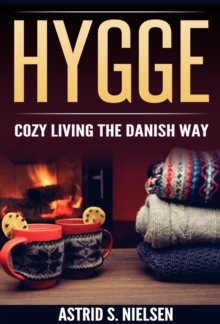 Hygge : Cozy Living The Danish Way