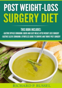 Post Weight-Loss Surgery Diet : Gastric Bypass Cookbook, Gastric Sleeve Cookbook (Quick And Easy, Before & After, Roux-en-Y, Coping Companion)