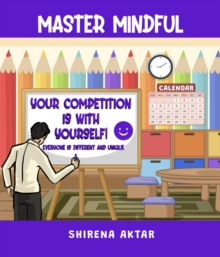 Master Mindful : Your Competition is with yourself.