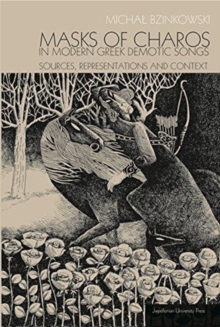 Masks of Charos in Modern Greek Demotic Songs - Sources, Representations, and Context, Paperback / softback Book Masks of Charos in Modern Greek Demotic Songs - Sources, Representations, and Context, Paperback / softback Book
