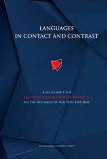 Languages in Contact and Contrast - A Festschrift for Professor Elzbieta Manczak-Wohlfeld on the Occasion of Her 70th Birthday