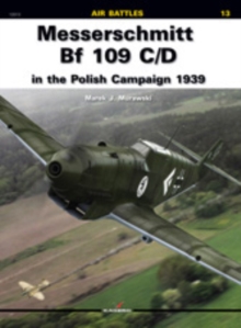 Messerschmitt Bf 109 C/D in the Polish Campaign 1939, Paperback / softback Book Messerschmitt Bf 109 C/D in the Polish Campaign 1939, Paperback / softback Book