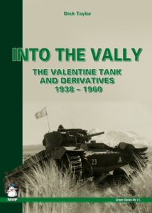 Into the Vally : The Valentine Tank and Derivatives 1938-1960, Paperback Book Into the Vally : The Valentine Tank and Derivatives 1938-1960, Paperback Book