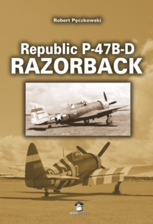 Republic P-47B-D Thunderbolt Razorback, Hardback Book Republic P-47B-D Thunderbolt Razorback, Hardback Book
