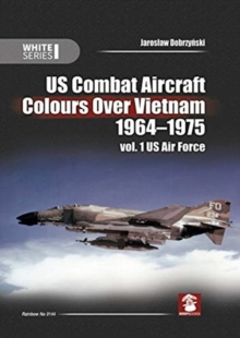 Us Combat Aircraft Colours Over Vietnam 1964-1975. Vol. 1 US Air Force, Hardback Book Us Combat Aircraft Colours Over Vietnam 1964-1975. Vol. 1 US Air Force, Hardback Book