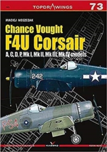 Chance Vought F4u Corsair a,C,D,P, Mk I, Mk II, Mk III, Mk Iv, Paperback / softback Book Chance Vought F4u Corsair a,C,D,P, Mk I, Mk II, Mk III, Mk Iv, Paperback / softback Book