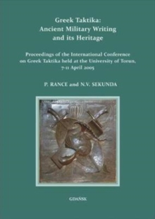 Greek Taktika: Ancient Military Writing and its Heritage : Proceedings of the International Conference on Greek Taktika held at the University of Torun, 7-11 April 2005, Paperback / softback Book Greek Taktika: Ancient Military Writing and its Heritage : Proceedings of the International Conference on Greek Taktika held at the University of Torun, 7-11 April 2005, Paperback / softback Book