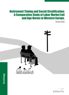 Retirement Timing and Social Stratification : A Comparative Study of Labor Market Exit and Age Norms in Western Europe