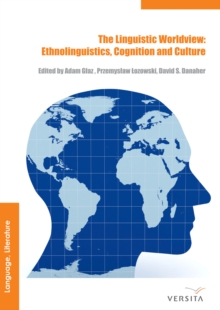 The Linguistic Worldview : Ethnolinguistics, Cognition, and Culture