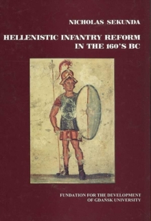 Hellenistic Infantry Reform in the 160's BC, Hardback Book Hellenistic Infantry Reform in the 160's BC, Hardback Book