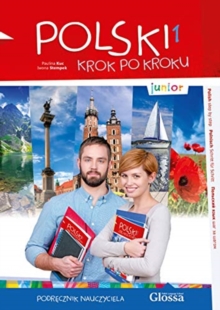 Polski Krok po Kroku JUNIOR. Volume 1: Teacher's Book, Paperback / softback Book Polski Krok po Kroku JUNIOR. Volume 1: Teacher's Book, Paperback / softback Book