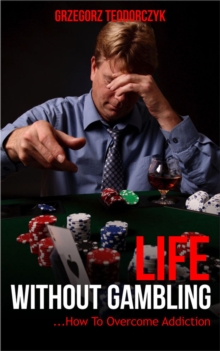 Life Without Gambling - ... How To Overcome Addiction