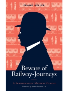 Beware of Railway-Journeys : A Scandinavian Mystery Classic