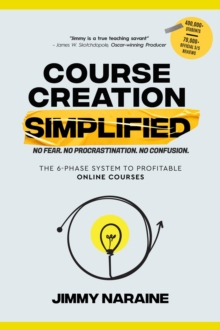 Course Creation Simplified : The 6-Phase System To Profitable Online Courses