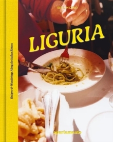 LIGURIA : Recipes & Wanderings Along The Italian Riviera