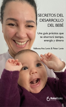 Secretos del desarrollo del bebe. : Una guia practica que te ahorrara tiempo, energia y dinero