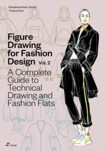 Figure Drawing for Fashion Design, Vol. 2 : A Complete Guide to Technical Drawing and Fashion Flats