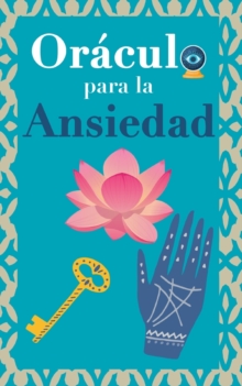 Oraculo para la ansiedad : Calma tu ansiedad. Pregunta al Libro Oraculo y te respondera. Tu guia para tomar las decisiones correctas