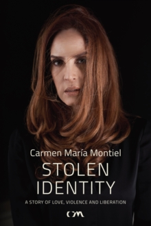 Stolen Identity : A Story of Love, Violence and Liberation