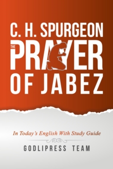 C. H. Spurgeon : The Prayer of Jabez in Today's English and with Study Guide.