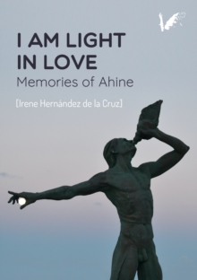 I am light in love : Memories of Ahine