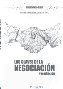 Las Claves de la Negociacion y Mediacion con PNL : Negociar, Comunicar, Persuadir