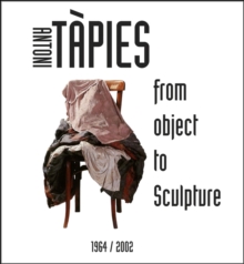 Antoni Tapies : From Object to Sculpture 1964/2002, Paperback Book Antoni Tapies : From Object to Sculpture 1964/2002, Paperback Book
