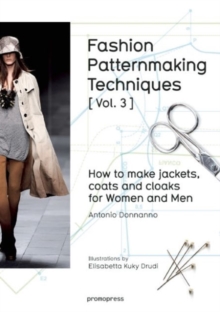 Fashion Patternmaking Techniques: How to Make Jackets, Coats and Cloaks for Women and Men : Volume 3, Paperback / softback Book Fashion Patternmaking Techniques: How to Make Jackets, Coats and Cloaks for Women and Men : Volume 3, Paperback / softback Book