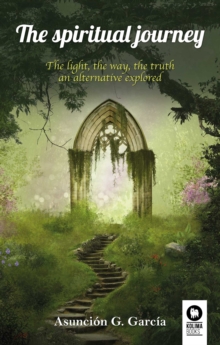 The spiritual journey : The light, the way, the truth an alternative explored