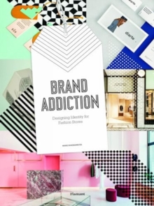Brand Addiction : Designing Identity for Fashion Stores, Hardback Book Brand Addiction : Designing Identity for Fashion Stores, Hardback Book
