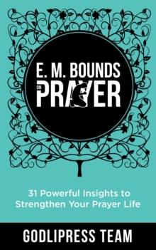 E. M. Bounds on Prayer : 31 Powerful Insights to Strengthen Your Prayer Life (LARGE PRINT)