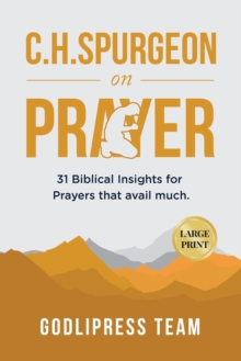 C. H. Spurgeon on Prayer : 31 Biblical Insights for Prayers that avail much (LARGE PRINT)