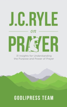 J. C. Ryle on Prayer : 31 Insights for Understanding the Purpose and Power of Prayer (LARGE PRINT)