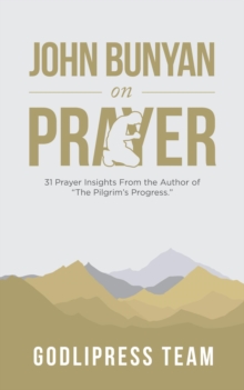 John Bunyan on Prayer : 31 Prayer Insights From the Author of "The Pilgrim's Progress." (LARGE PRINT)