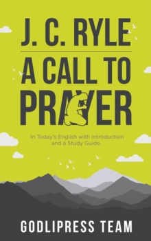 J. C. Ryle A Call to Prayer : In Today's English with Introduction and a Study Guide (LARGE PRINT)