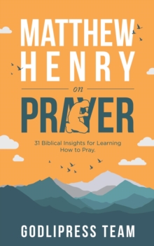 Matthew Henry on Prayer : 31 Biblical Insights for Learning How to Pray (LARGE PRINT)