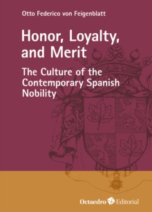 Honor, Loyalty, and Merit : The Culture of the Contemporary Spanish Nobility