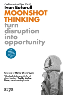 Moonshot Thinking : Turn Disruption Into Opportunity