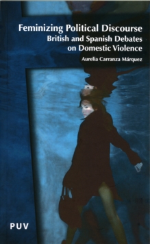 Feminizing Political Discourse : British and Spanish Debates on Domestic Violence