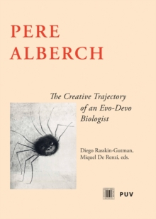 Pere Alberch : The Creative Trajectory of an Evo-Devo Biologist