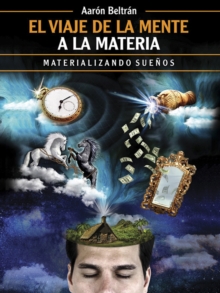 El viaje de la mente a la materia : Materializando suenos