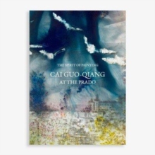 The Spirit of Painting : Cai Guo-Qiang at the Prado, Hardback Book The Spirit of Painting : Cai Guo-Qiang at the Prado, Hardback Book