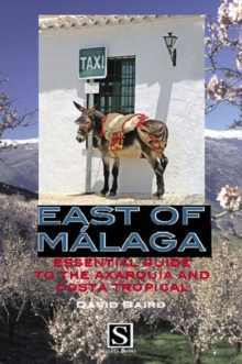 East of Malaga : Essential Guide to the Axarquia and Costa Tropical, Paperback / softback Book East of Malaga : Essential Guide to the Axarquia and Costa Tropical, Paperback / softback Book