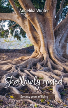 Shallowly rooted : Seventy years of living