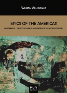 Epics of the Americas : Whitman's Leave of Grass and Neruda's Canto General