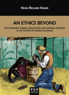 An Ethics Beyond : Posthumanist Animal Encounters and Variable Kindness in the Fiction of George Saunders