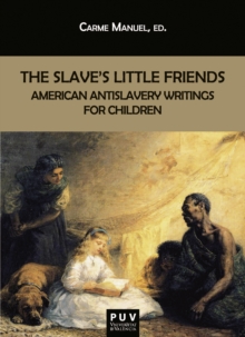 The Slave's Little Friends : American Antislavery Writings for Children