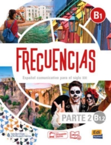 Frecuencias B1 : Part 2 : B1.2  Student Book : Part two of Frecuencias B1 course with coded access to the ELETeca and the eBook