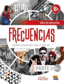 Frecuencias  B1 : Part 2 : B1.2 : Exercises Book : Part two of Frecuencias B1 course with coded access to the ELETeca and eBook